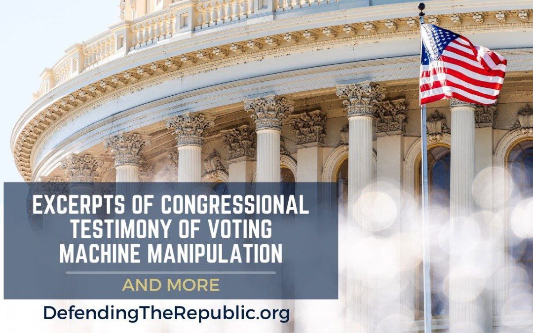 Excerpts of Congressional Testimony of Voting Machine Manipulation and More