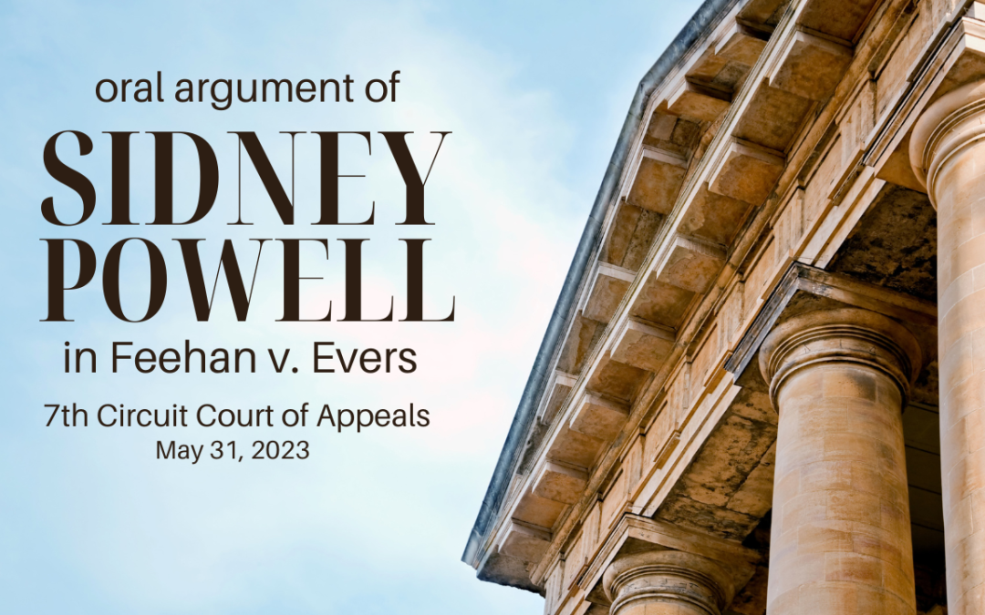 Oral Argument by Sidney Powell in Feehan v. Evers 7th Circuit Court of Appeals